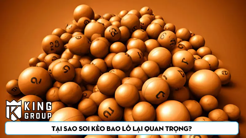 Tại sao soi kèo bao lô lại quan trọng?