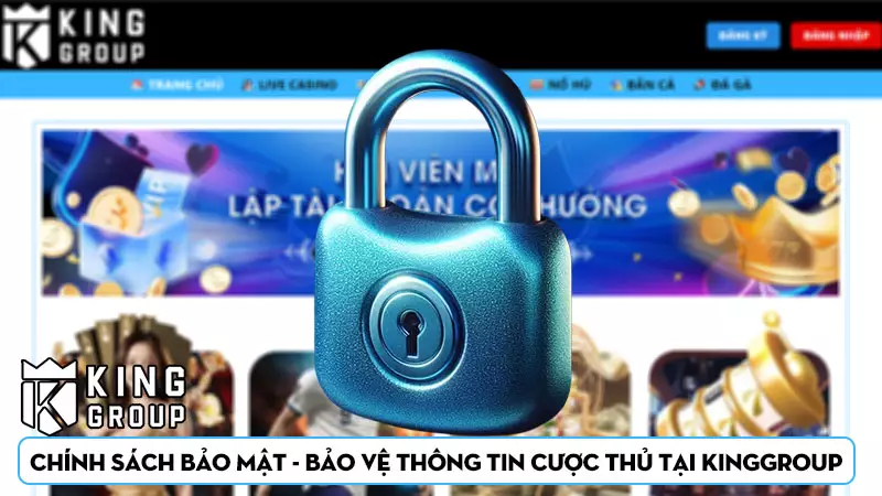 Chính sách bảo mật - Bảo vệ thông tin cược thủ tại Kinggroup